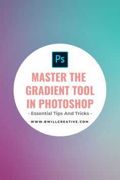 a white circle with the words, master the gradient tool in photoshop essential tips and tricks