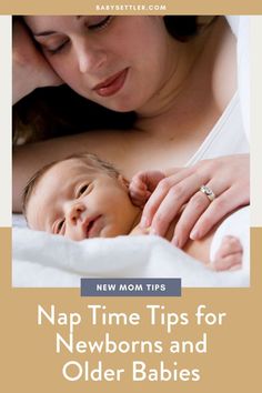 a woman holding her baby in her arms with the text nap time tips for newborns and older babies