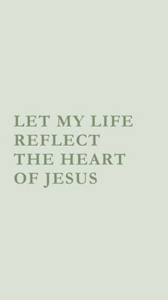 a quote that says, let my life reflect the heart of jesus