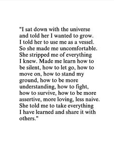 a poem written in black and white with the words, i sat down with the universe and told her i wanted to grow