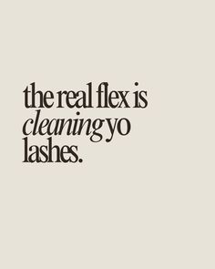 The real flex is cleaning yo lashes.  Lash extensions quote, lash artist quotes, lash extensions, lash artist, lashes, lash quotes Lash Tech Ig Feed, Lash Extensions Captions Instagram, Lash Company Name Ideas, Beauty Brand Ideas, Lash Extensions Quotes, Lash Content, Pmu Brows, Esthetician Inspiration