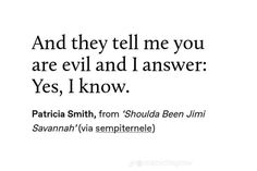 an image with the words and they tell me you are evil and i answer yes, i know