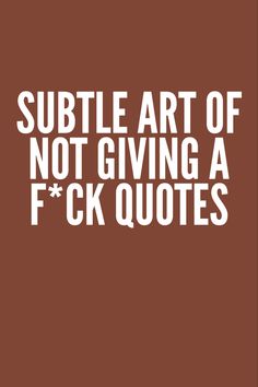 a brown and white poster with the words subtle art of not giving a f k quotes