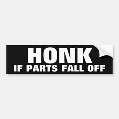 a sticker that says honk if parts fall off