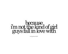 a quote that says because i'm not the kind of girl guys fall in love with