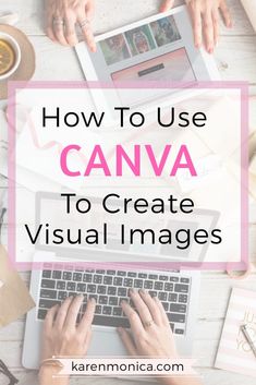 hands typing on a laptop with the words how to use canva to create visual images