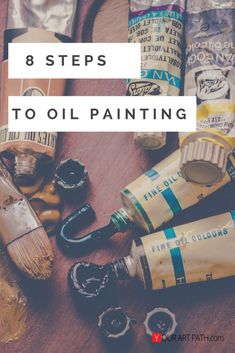 an assortment of old paint bottles and brushes on a table with the title 8 steps to oil painting