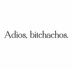 Adios bitchachos Dont Trust Quotes, Bye Instagram, Bye Quotes, Funny Travel Quotes, Short Instagram Quotes, Party Quotes, Savage Quotes, Personal Quotes