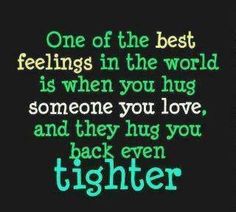 a quote that reads, one of the best feelings in the world is when you hug someone