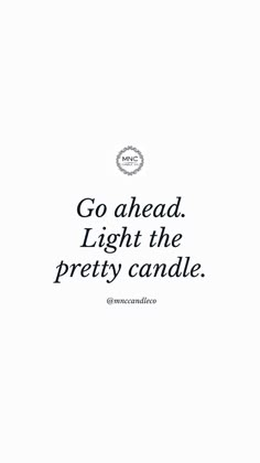 an advertisement with the words go ahead light the pretty candle in black and white lettering