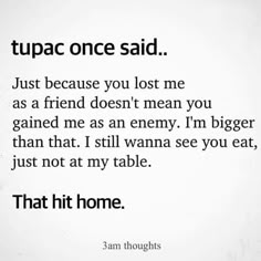 a poem that reads tupac once said just because you lost me as a friend doesn't mean you gain