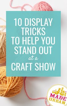 balls of yarn with the words 10 display tricks to help you stand out at a craft show