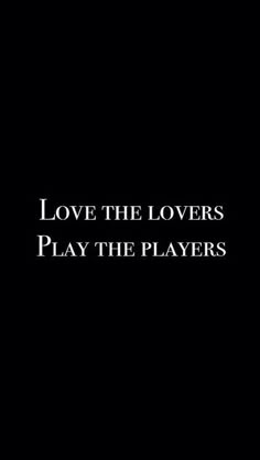 the words love the lovers play the players on a black background