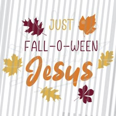 the words just fall - o - ween jesus are surrounded by autumn leaves