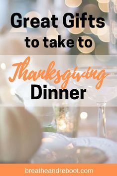 the words great gifts to take to thanksgiving dinner on top of a table with plates and glasses