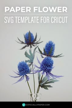 blue flowers in a vase with text overlay that reads paper flower svg template for cricut