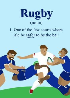 rugby is one of the few sports where it'd be safer to be the ball