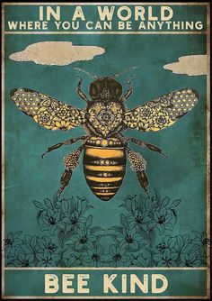 a poster with a bee on it that says, in a world where you can be anything