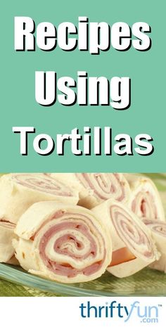 some food that is on a plate with the words, recipes using tortillas