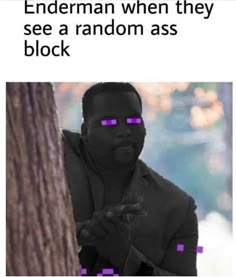 a man with purple squares on his face next to a tree and text that reads, when