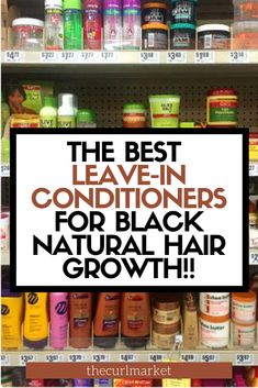 Good Leave In Conditioner Natural Hair, Best Products For Natural Black Hair, Natural Hair Leave In Conditioner, Product For Curly Hair Natural, Best Hair Products For Natural Black Hair, Best Hair Products For 4c Natural Hair, African Hair Products For Hair Growth, Leave In Conditioner For Hair Growth