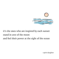 an illustration with the quote it's the ones who are inspired by each sunset stand in awe of the moon and feel their power at the sight of the ocean