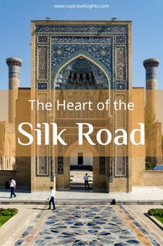 the heart of the silk road with text overlay that reads, the heart of the silk road