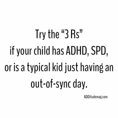 If your child has ADHD, SPD, or a combination of the two — or is a typical kid just having an out-of-sync day — try the “3 Rs” Helpful Things, Processing Disorder, Sensory Processing Disorder, Sensory Processing, Good Environment, A Typical, Occupational Therapy, Interesting Articles