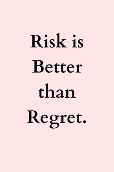 a pink background with black text that says,'risk is better than reget '