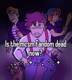 an animated cartoon with the caption is the mesm fandom dead now?