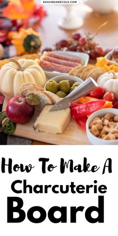 an assortment of cheeses, fruits and nuts on a cutting board with the title how to make a charcuterie board