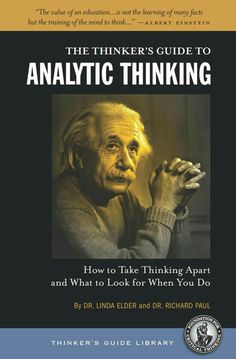 the thinker's guide to analytic thinking how to take thinking apart and what to look for when you do