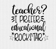 a quote that says teacher? it prefers educational rockstar