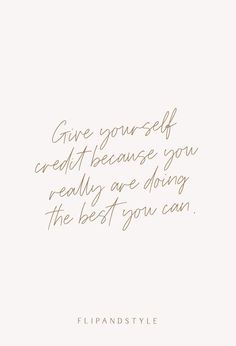 a white background with a quote on it that says give yourself credit because you really are doing the best if you can