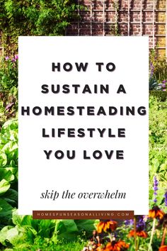 a sign that says how to sustain a homestading lifestyle you love