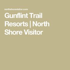 the words gunfint trail resort north shore visitor are in white on a beige background