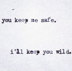 an old typewriter with the words you keep me safe, i'll keep you wild