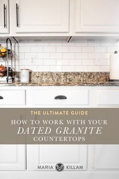 the ultimate guide to work with your dated granite countertops