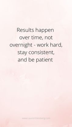 a pink background with the words results happen over time, not overnight - work hard, stay content, and be patient