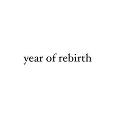 the words year of re birth written in black on a white background