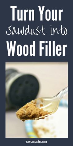 a spoon full of wood filler with the words turn your sawdust into wood filler