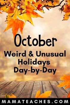 the words october weird and unusual holidays day - by - day are in front of an image of autumn leaves