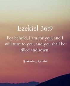 a sunset with the words, ezekell 3 9 for behold, i am for you, and i will turn to you, and you, and you shall be filled and sown