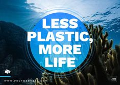 the words less plastic, more life are in front of an underwater scene with corals