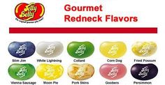 Redneck Jelly Belly flavors..Yummy :) Vienna Sausage, Moon Pies, Lotus Tea, Hunting Wedding, Stick Family, Slim Jims, White Corn