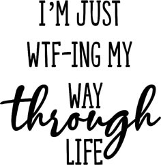 the words i'm just wifiing my way through life are black and white