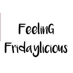 the words feeling fridayilicious written in black on a white background