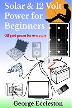 solar and 12 volt power for beginners off grid power for everyone by george eccleston