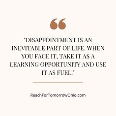 a quote that says disappointment is an inevitable part of life when you face it, take it as a learning opportunity and use it as fuel