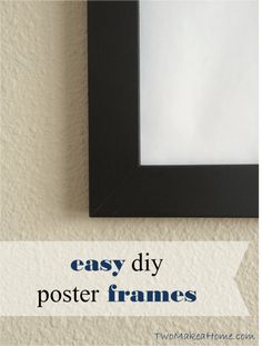 a black frame hanging on the wall with text overlay that reads easy diy poster frames